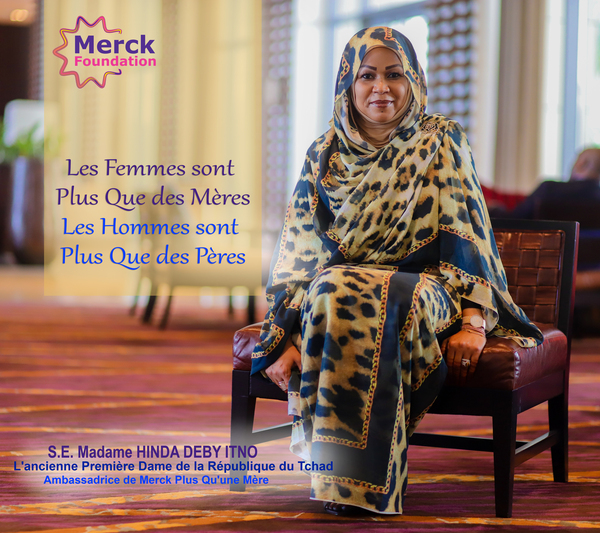 H.E. Madam HINDA DEBY ITNO, The Former First Lady of Republic of Chad and Ambassador of Merck More Than a Mother
