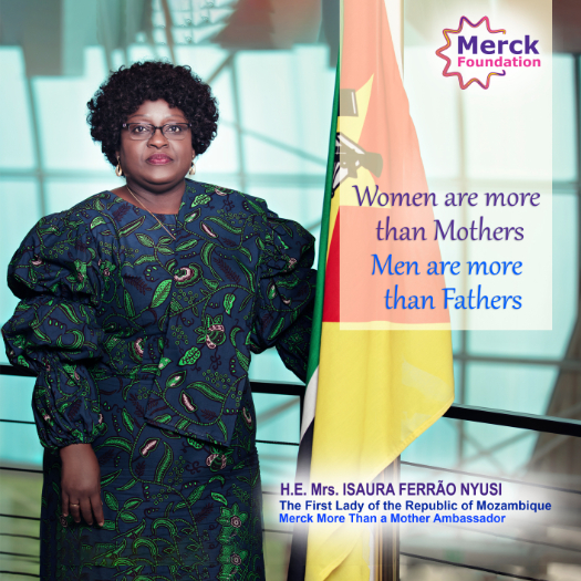 H.E. Mrs. ISAURA FERRÃO NYUSI, The First Lady of the Republic of Mozambique and Ambassador of Merck More Than a Mother
